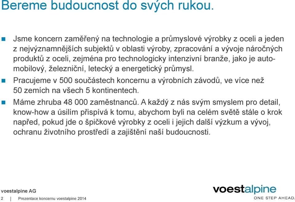 technologicky intenzivní branže, jako je automobilový, železniční, letecký a energetický průmysl.