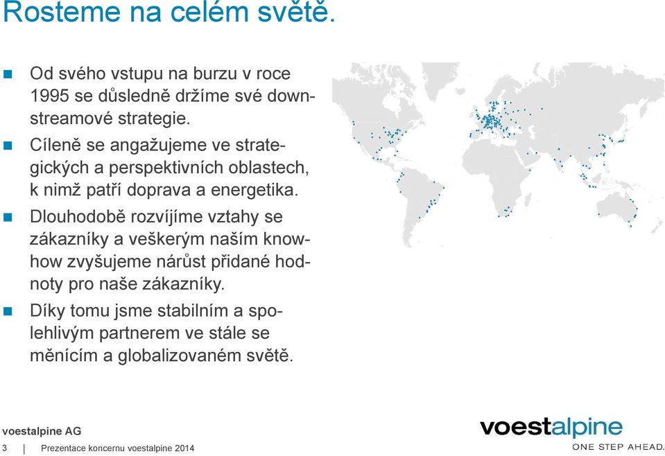 Dlouhodobě rozvíjíme vztahy se zákazníky a veškerým naším knowhow zvyšujeme nárůst přidané hodnoty pro naše