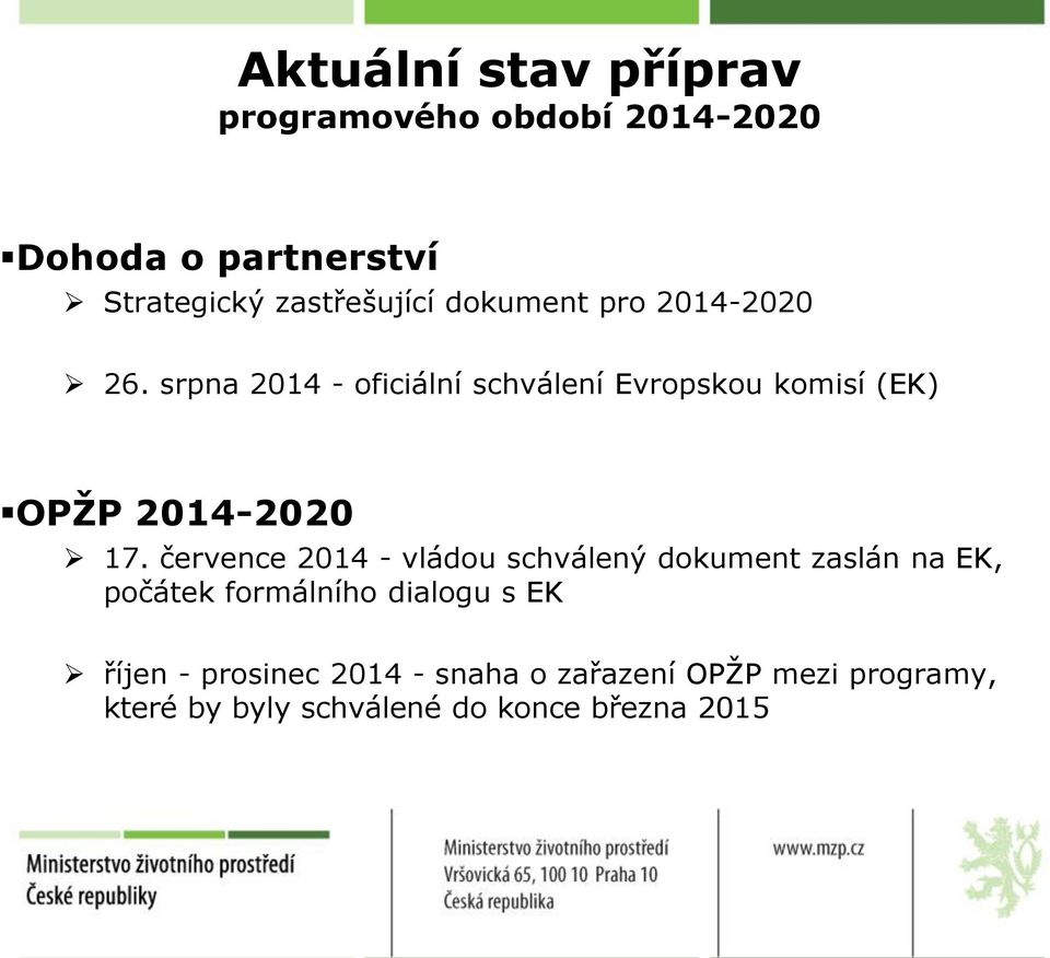 srpna 2014 - oficiální schválení Evropskou komisí (EK) OPŽP 2014-2020 17.