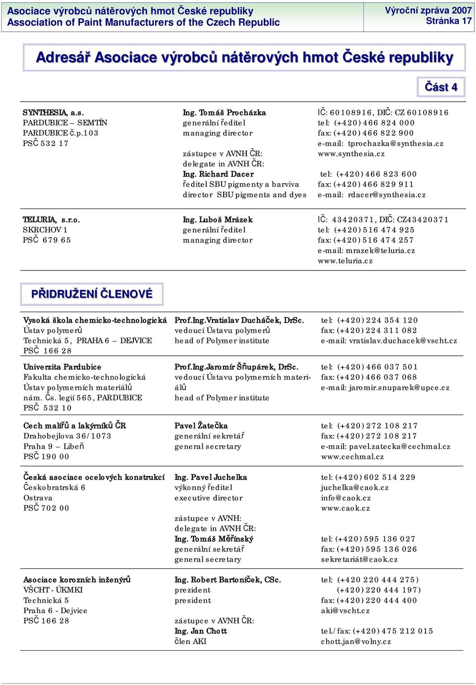 Luboš Mrázek generální editel managing director : 60108916, DI : CZ 60108916 tel: (+420) 466 824 000 fax: (+420) 466 822 900 e-mail: tprochazka@synthesia.