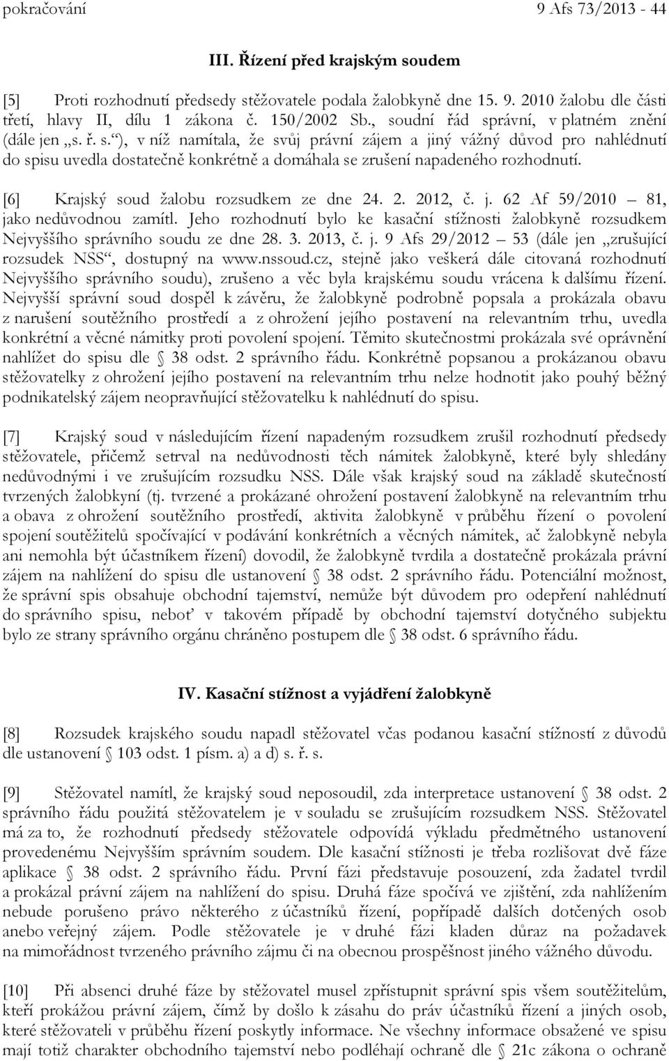 [6] Krajský soud žalobu rozsudkem ze dne 24. 2. 2012, č. j. 62 Af 59/2010 81, jako nedůvodnou zamítl.