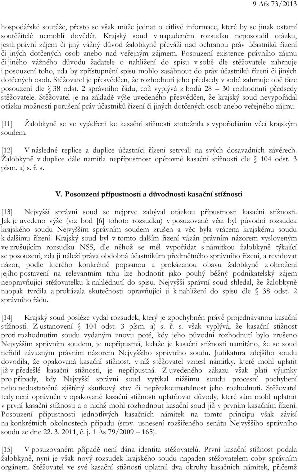 Posouzení existence právního zájmu či jiného vážného důvodu žadatele o nahlížení do spisu v sobě dle stěžovatele zahrnuje i posouzení toho, zda by zpřístupnění spisu mohlo zasáhnout do práv účastníků