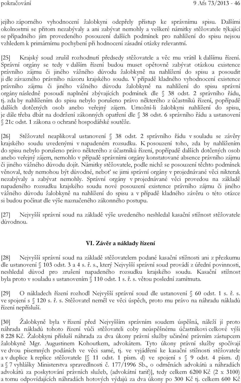 primárnímu pochybení při hodnocení zásadní otázky relevantní. [25] Krajský soud zrušil rozhodnutí předsedy stěžovatele a věc mu vrátil k dalšímu řízení.