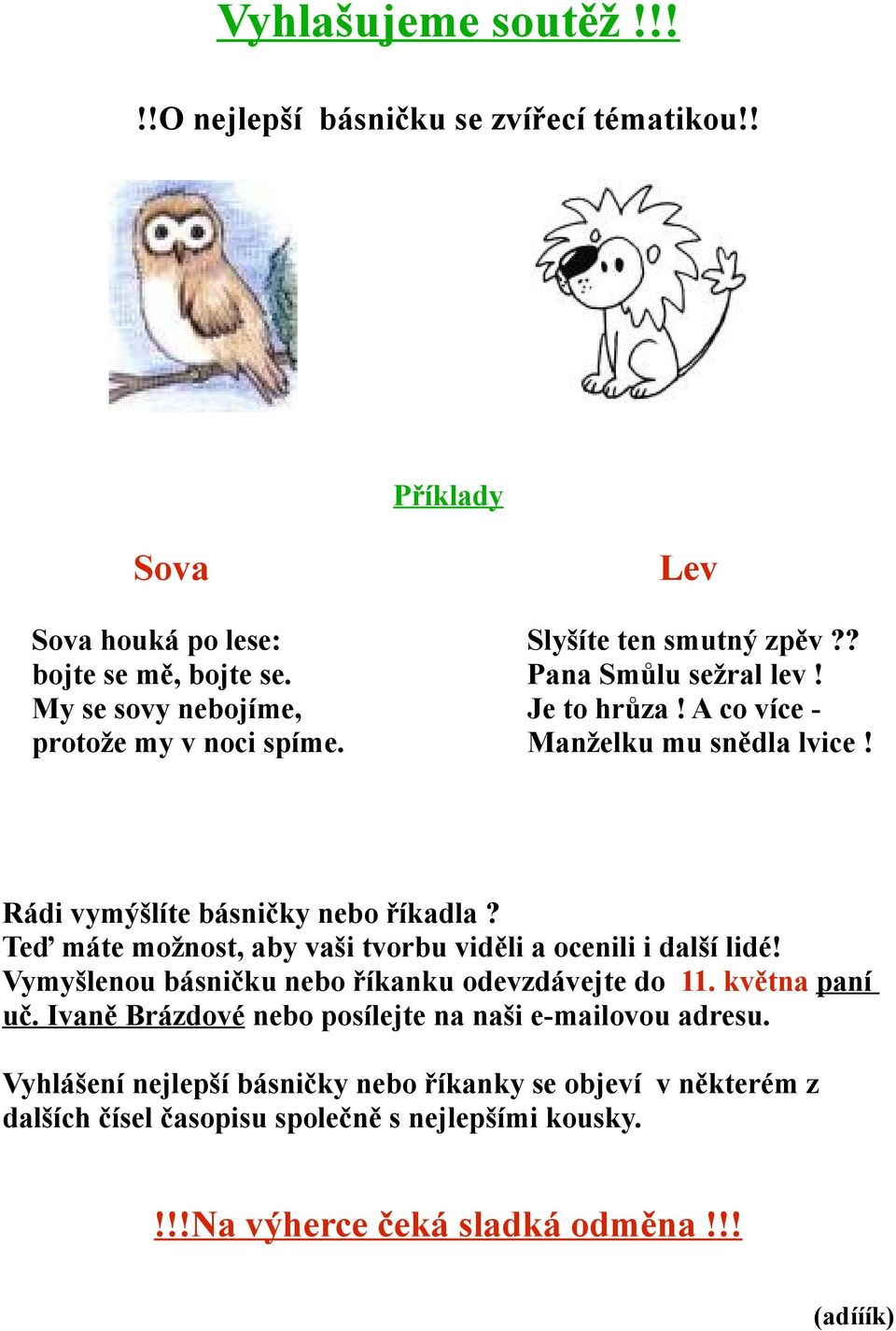 Teď máte možnost, aby vaši tvorbu viděli a ocenili i další lidé! Vymyšlenou básničku nebo říkanku odevzdávejte do 11. května paní uč.