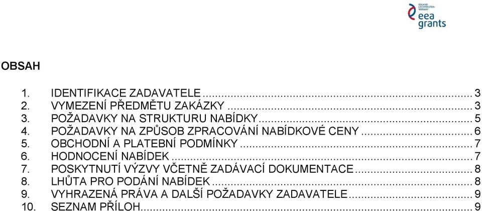 OBCHODNÍ A PLATEBNÍ PODMÍNKY... 7 6. HODNOCENÍ NABÍDEK... 7 7.