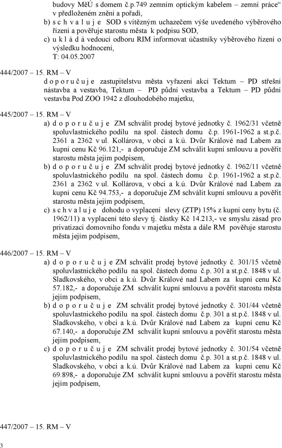 á d á vedoucí odboru RIM informovat účastníky výběrového řízení o výsledku hodnocení, T: 04.05.2007 444/2007 15.