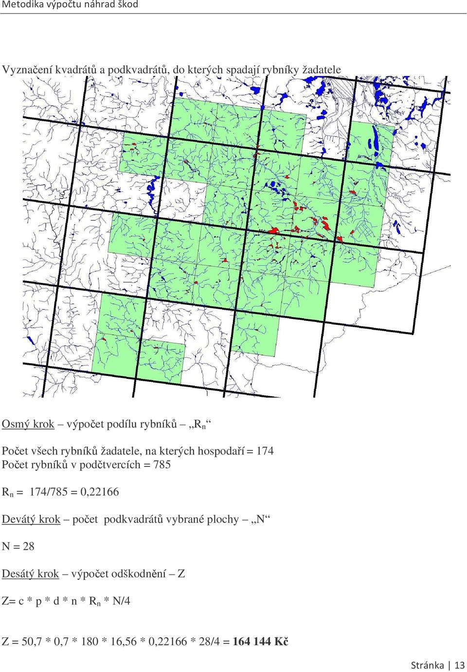 785 R n = 174/785 = 0,22166 Devátý krok poet podkvadrát vybrané plochy N N = 28 Desátý krok