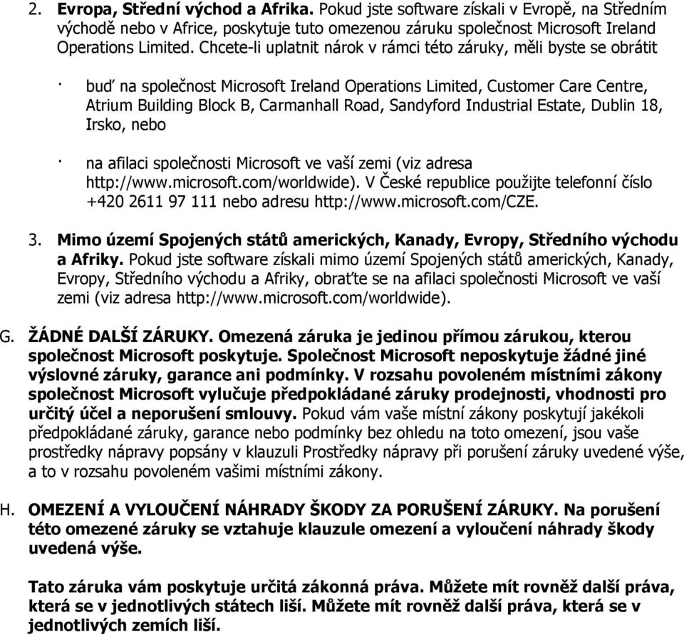 Industrial Estate, Dublin 18, Irsko, nebo na afilaci společnosti Microsoft ve vaší zemi (viz adresa http://www.microsoft.com/worldwide).