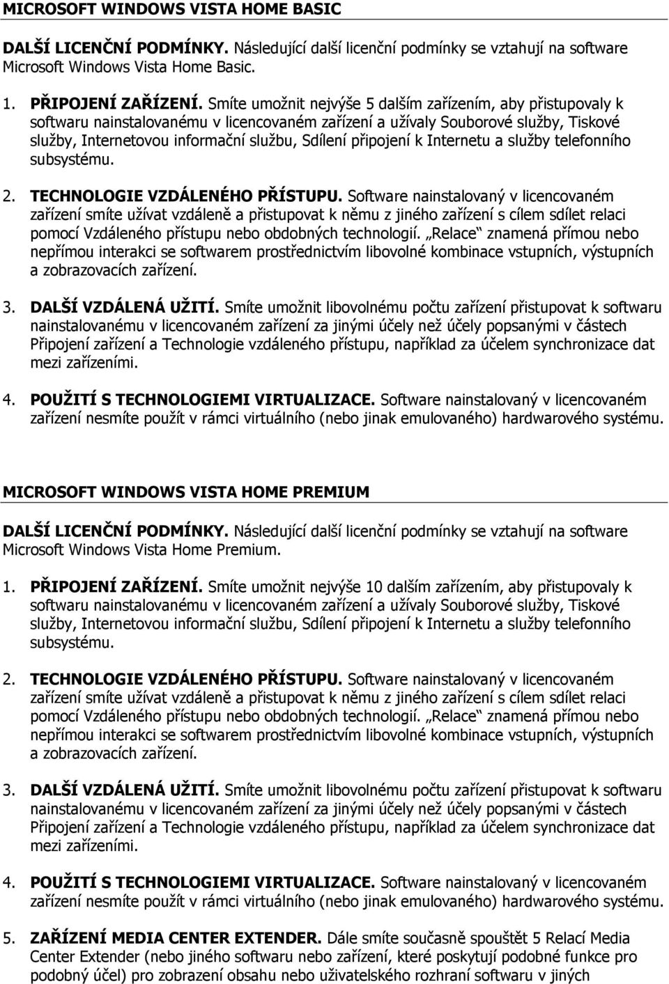 připojení k Internetu a služby telefonního subsystému. 2. TECHNOLOGIE VZDÁLENÉHO PŘÍSTUPU.