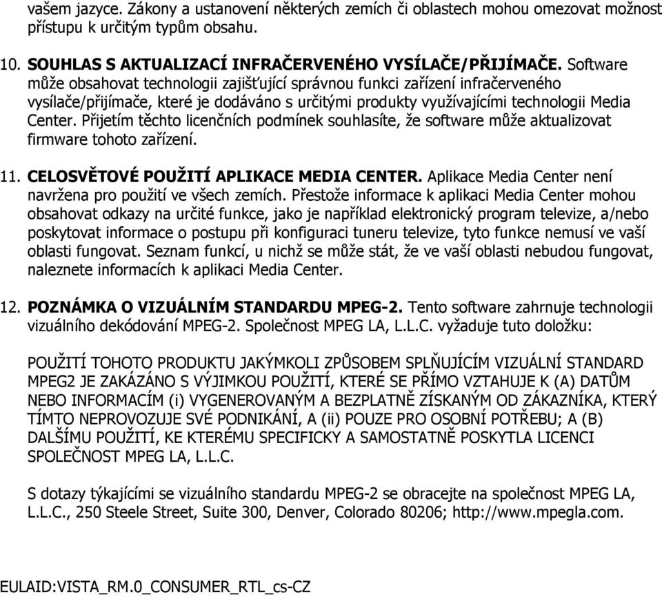 Přijetím těchto licenčních podmínek souhlasíte, že software může aktualizovat firmware tohoto zařízení. 11. CELOSVĚTOVÉ POUŽITÍ APLIKACE MEDIA CENTER.