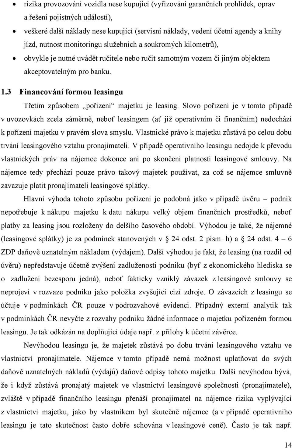 3 Financování formou leasingu Třetím způsobem pořízení majetku je leasing.