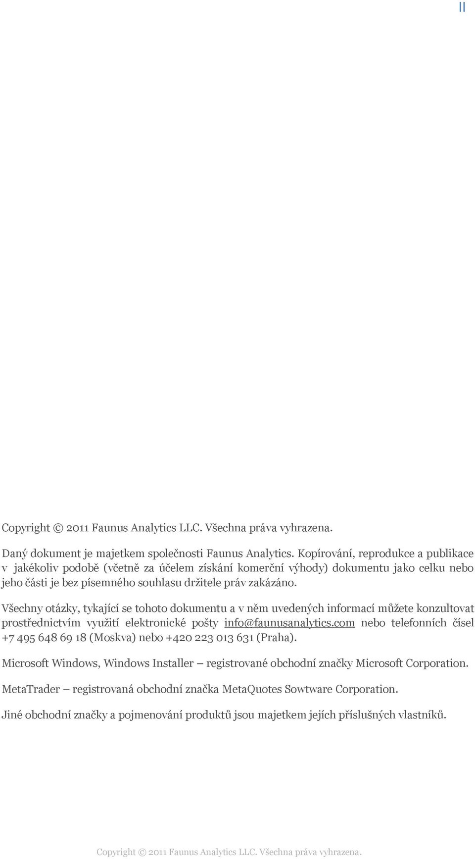 Všechny otázky, tykající se tohoto dokumentu a v něm uvedených informací můžete konzultovat prostřednictvím využití elektronické pošty info@faunusanalytics.