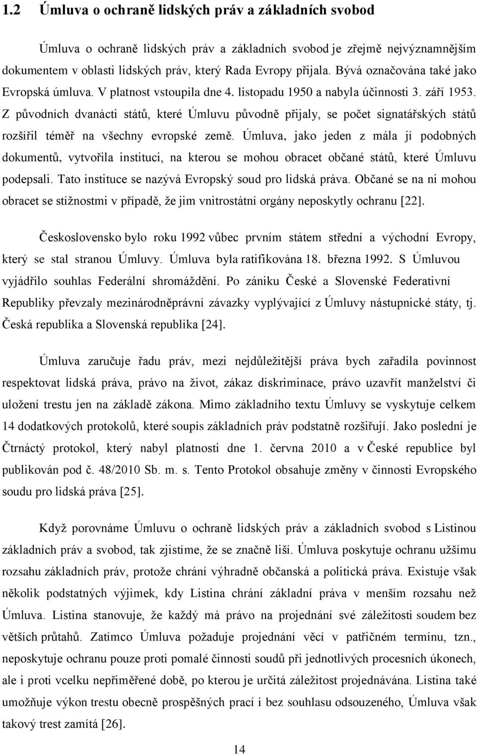 Z původních dvanácti států, které Úmluvu původně přijaly, se počet signatářských států rozšířil téměř na všechny evropské země.