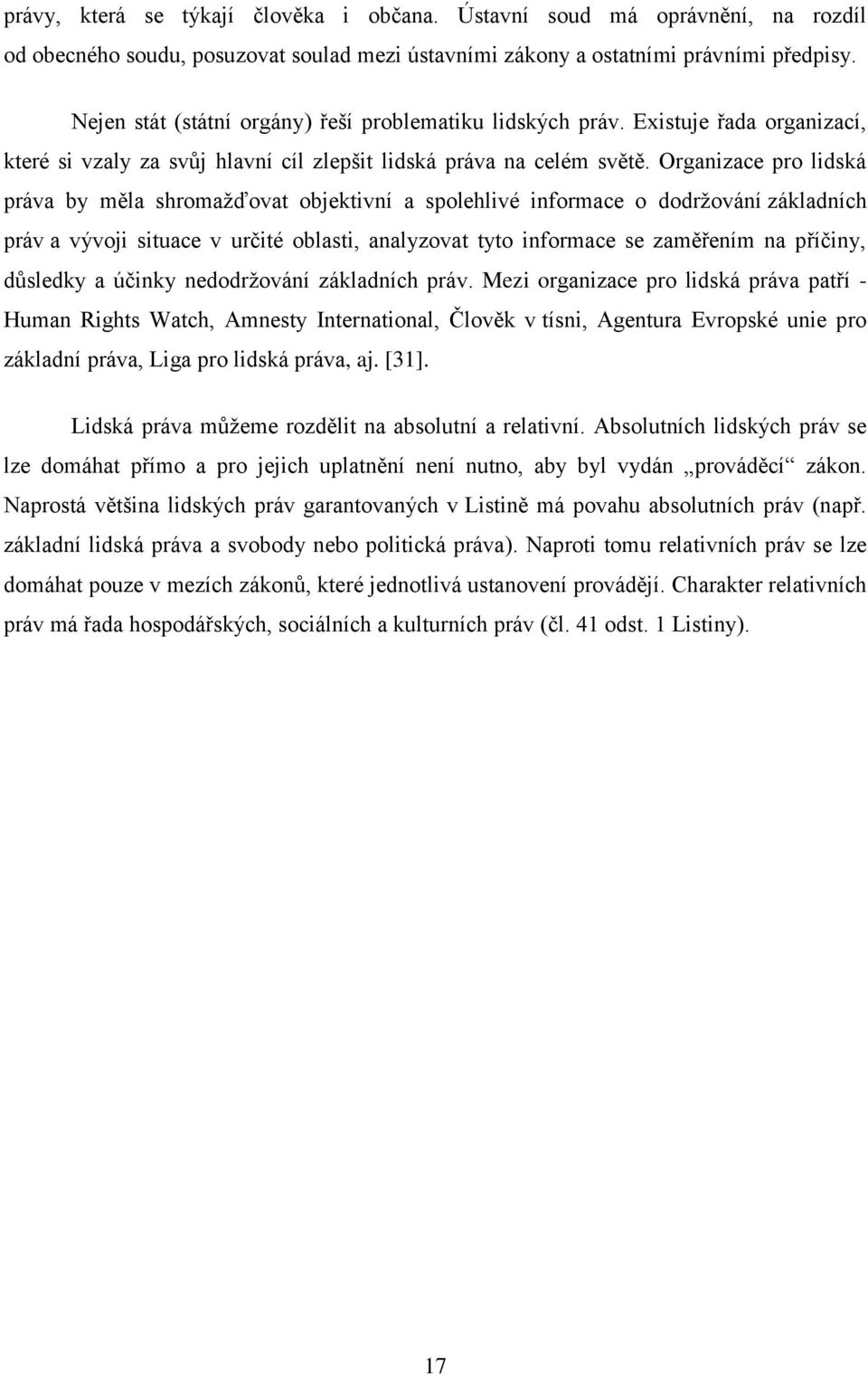 Organizace pro lidská práva by měla shromažďovat objektivní a spolehlivé informace o dodržování základních práv a vývoji situace v určité oblasti, analyzovat tyto informace se zaměřením na příčiny,