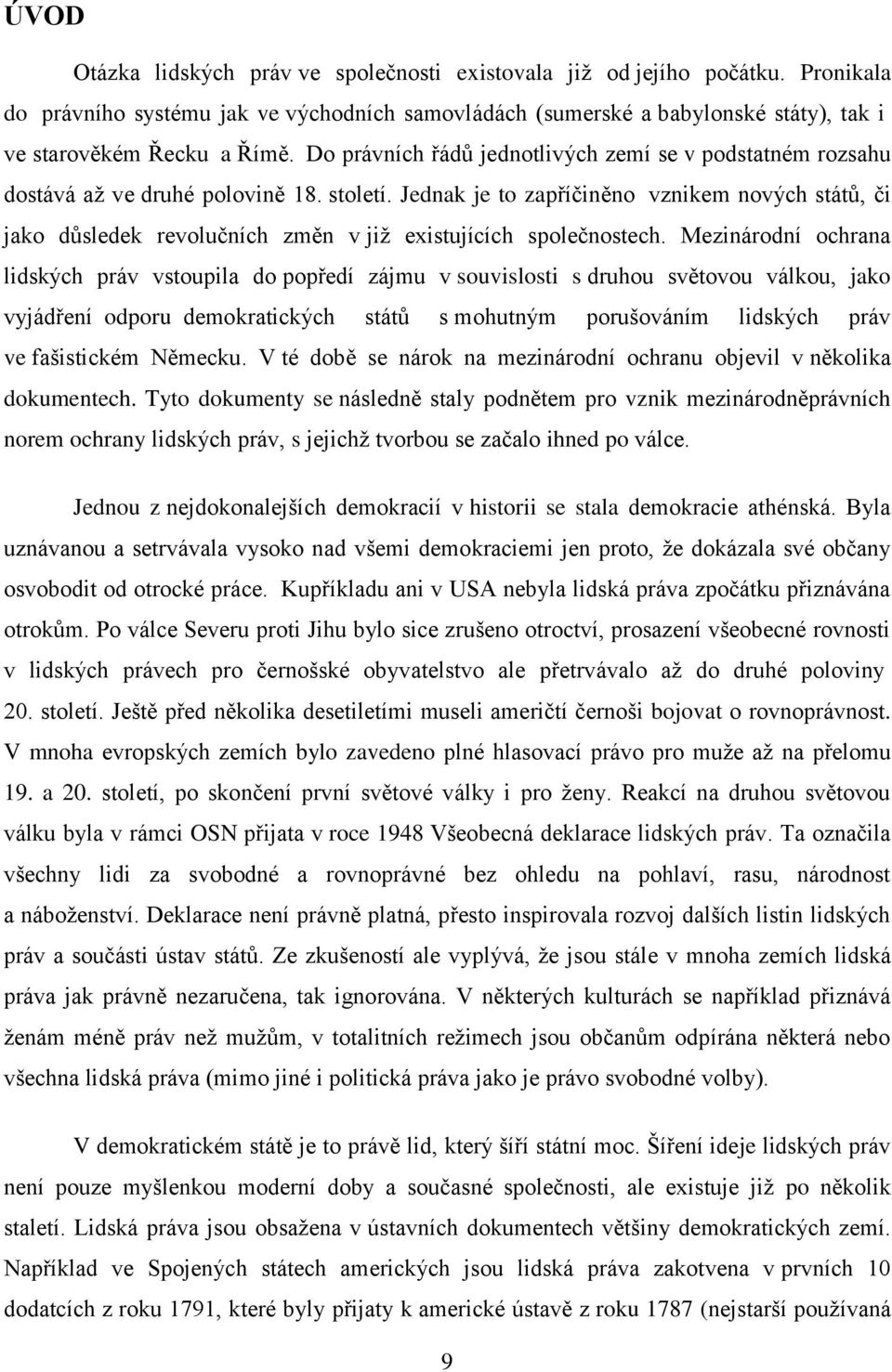 Jednak je to zapříčiněno vznikem nových států, či jako důsledek revolučních změn v již existujících společnostech.