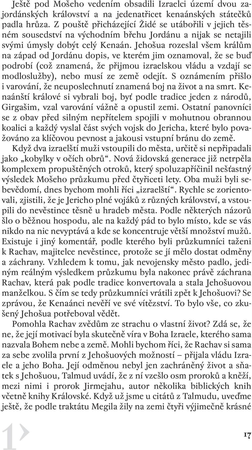 Jehošua rozeslal všem králům na západ od Jordánu dopis, ve kterém jim oznamoval, že se buď podrobí (což znamená, že přijmou izraelskou vládu a vzdají se modloslužby), nebo musí ze země odejít.