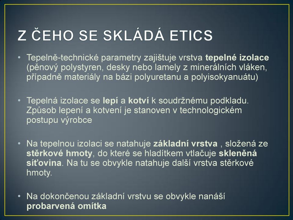 Způsob lepení a kotvení je stanoven v technologickém postupu výrobce Na tepelnou izolaci se natahuje základní vrstva, složená ze stěrkové