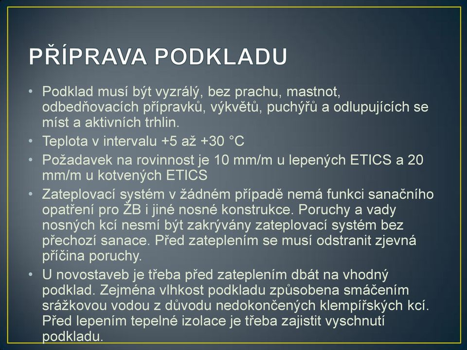 pro ŽB i jiné nosné konstrukce. Poruchy a vady nosných kcí nesmí být zakrývány zateplovací systém bez přechozí sanace. Před zateplením se musí odstranit zjevná příčina poruchy.