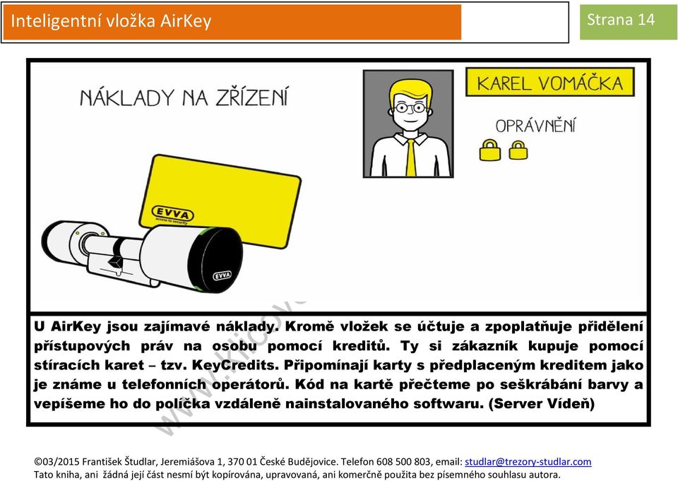 Ty si zákazník kupuje pomocí stíracích karet tzv. KeyCredits.