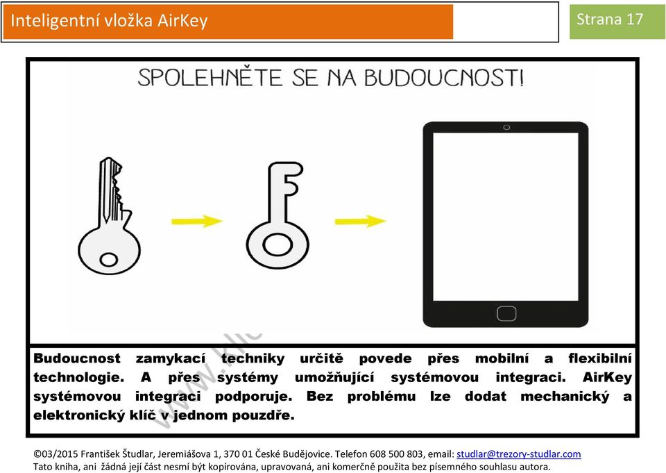 A přes systémy umožňující systémovou integraci.