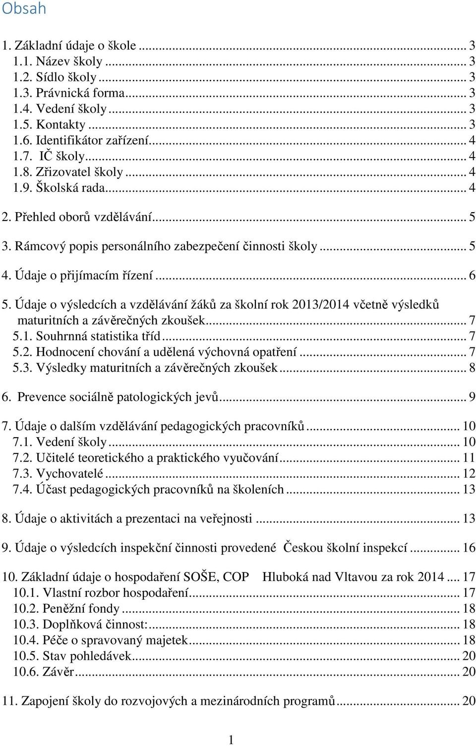 Údaje o výsledcích a vzdělávání žáků za školní rok 2013/2014 včetně výsledků maturitních a závěrečných zkoušek... 7 5.1. Souhrnná statistika tříd... 7 5.2. Hodnocení chování a udělená výchovná opatření.