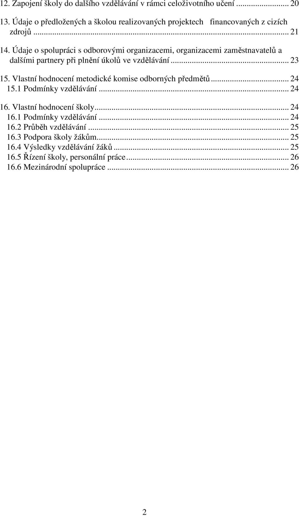 Údaje o spolupráci s odborovými organizacemi, organizacemi zaměstnavatelů a dalšími partnery při plnění úkolů ve vzdělávání... 23 15.