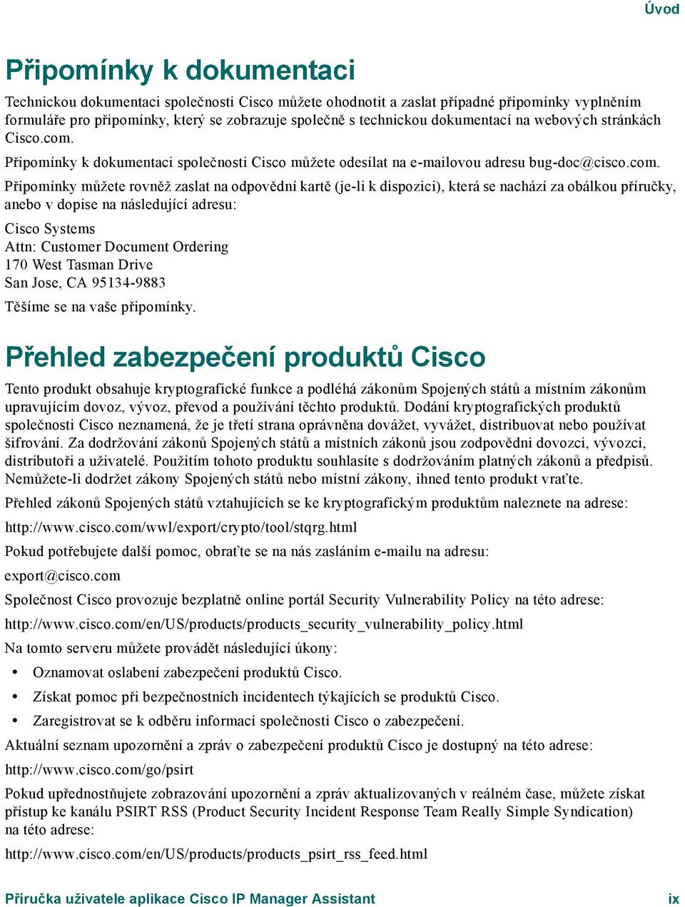 Připomínky k dokumentaci společnosti Cisco můžete odesílat na e-mailovou adresu bug-doc@cisco.com.