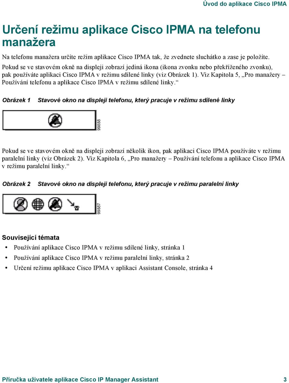 Viz Kapitola 5, Pro manažery Používání telefonu a aplikace Cisco IPMA v režimu sdílené linky.