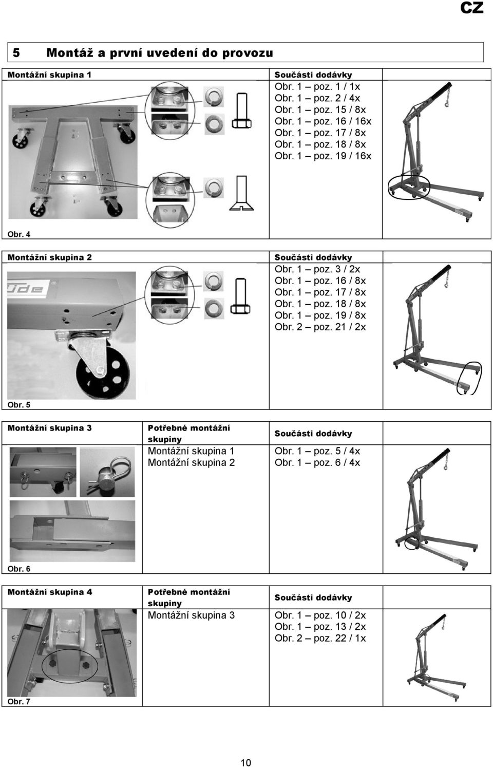 2 poz. 21 / 2x Obr. 5 Montážní skupina 3 Montážní skupina 1 Montážní skupina 2 Obr. 1 poz. 5 / 4x Obr. 1 poz. 6 / 4x Obr.