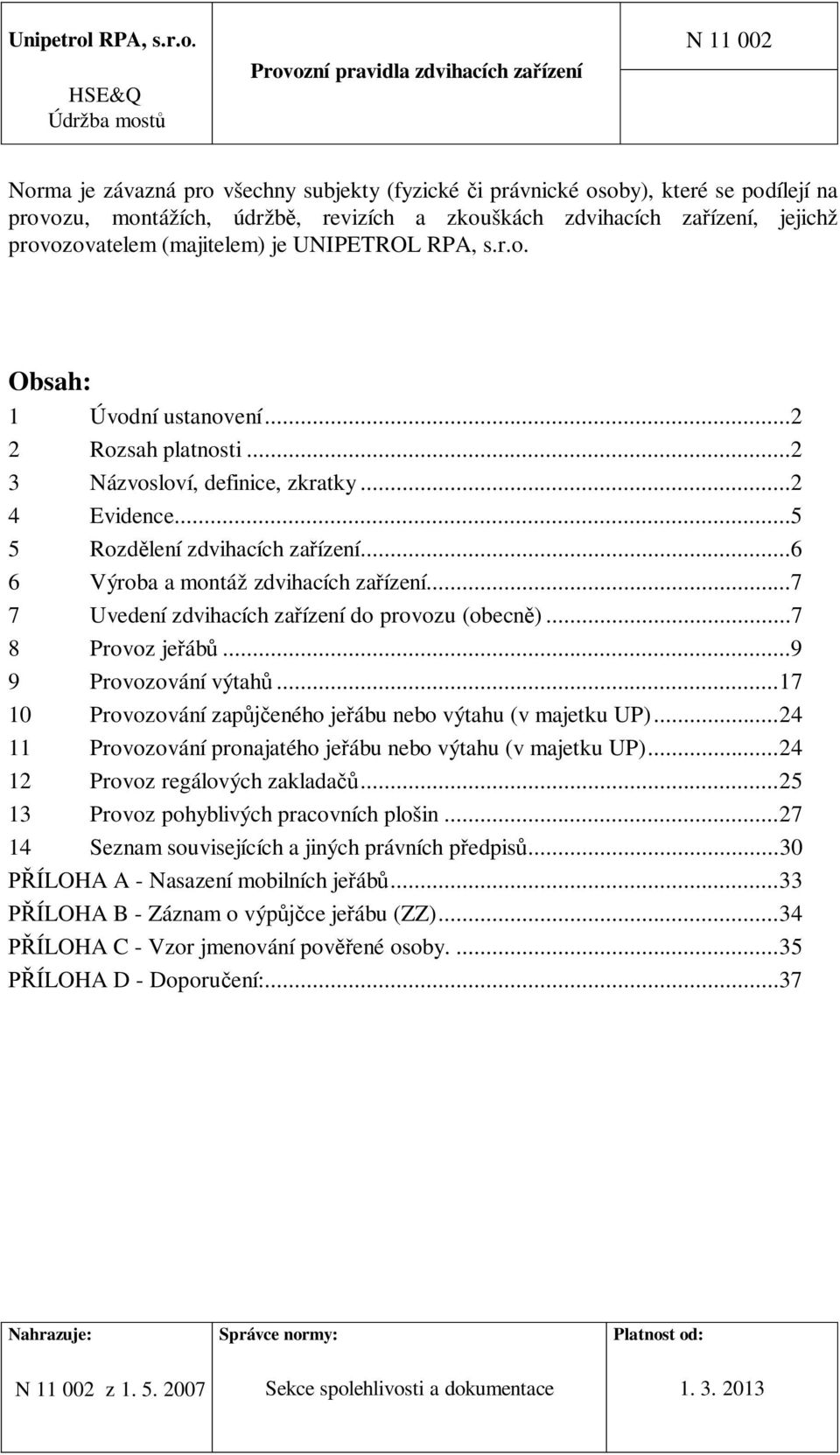 N 11 002 Provozní pravidla zdvihacích zaízení HSE&Q Údržba most Norma je závazná pro všechny subjekty (fyzické i právnické osoby), které se podílejí na provozu, montážích, údržb, revizích a zkouškách