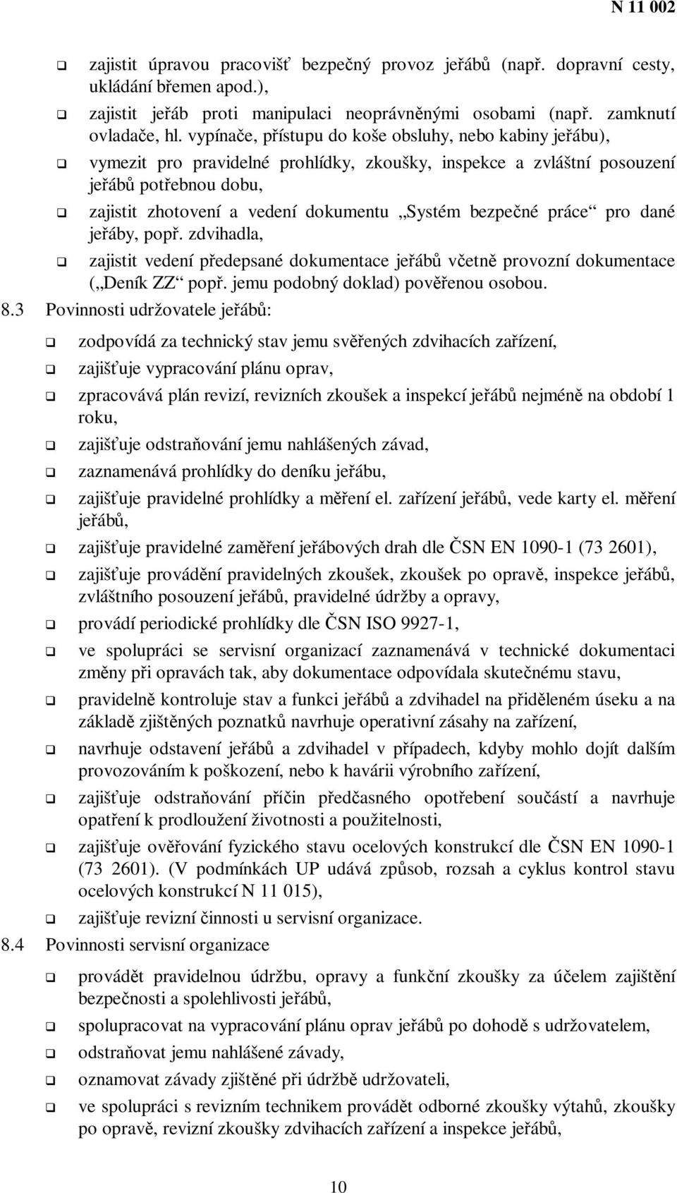 práce pro dané jeáby, pop. zdvihadla, zajistit vedení pedepsané dokumentace jeáb vetn provozní dokumentace ( Deník ZZ pop. jemu podobný doklad) povenou osobou. 8.