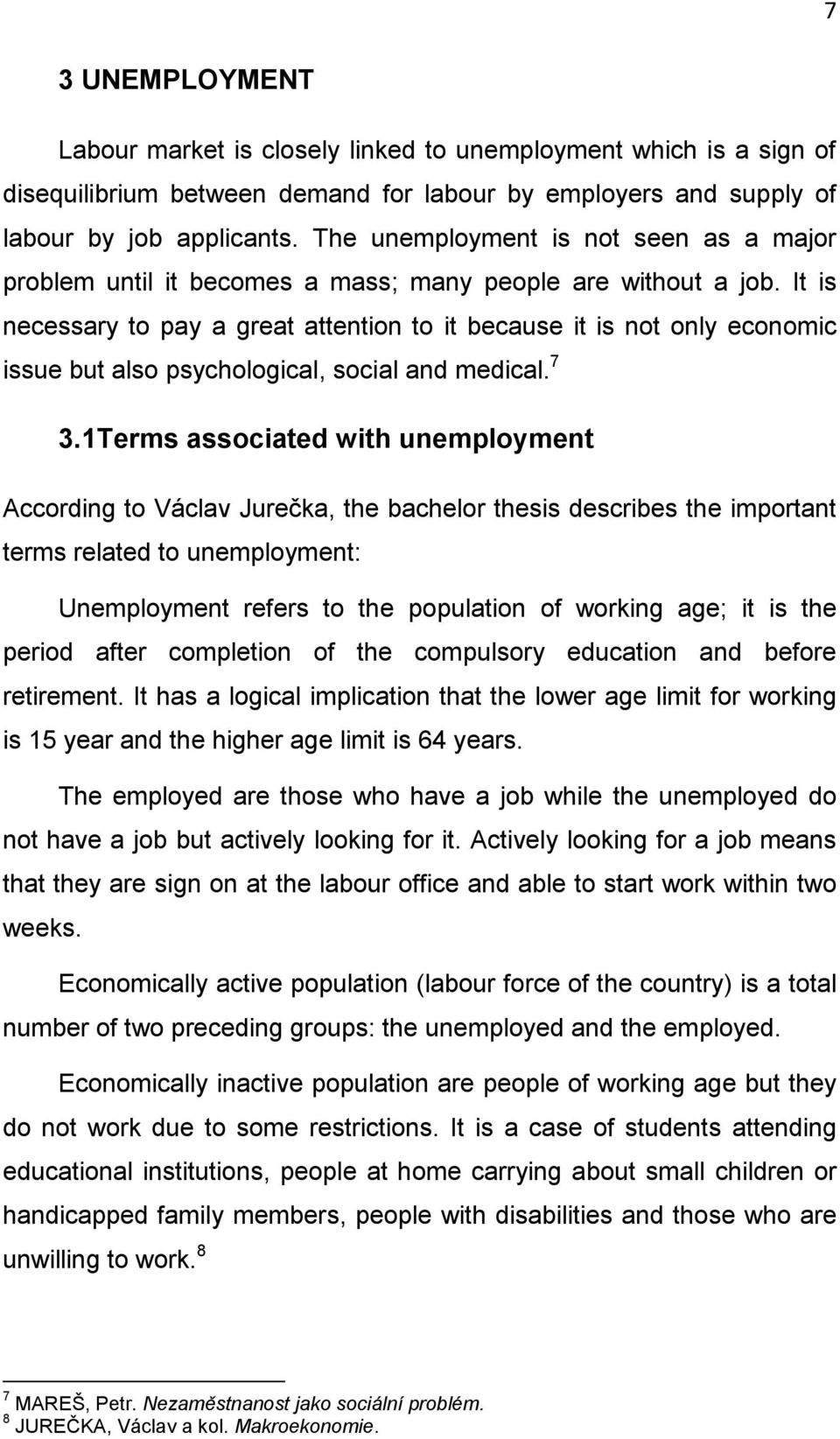 It is necessary to pay a great attention to it because it is not only economic issue but also psychological, social and medical. 7 3.