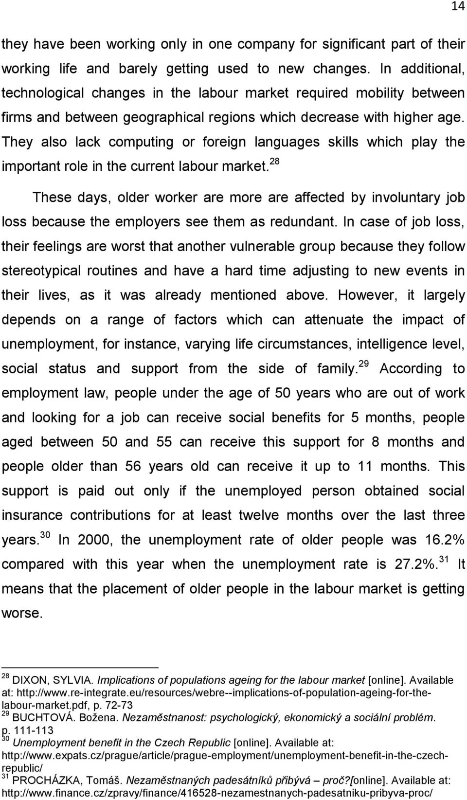 They also lack computing or foreign languages skills which play the important role in the current labour market.