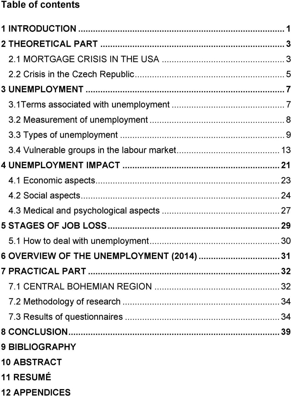 1 Economic aspects... 23 4.2 Social aspects... 24 4.3 Medical and psychological aspects... 27 5 STAGES OF JOB LOSS... 29 5.1 How to deal with unemployment.