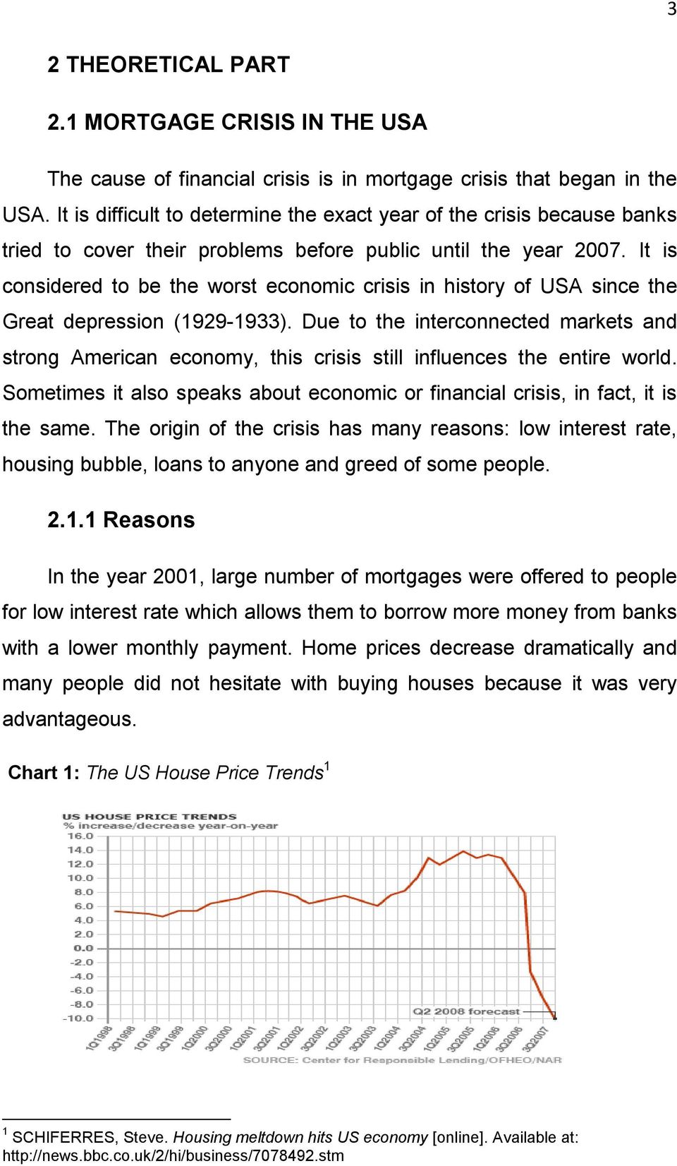 It is considered to be the worst economic crisis in history of USA since the Great depression (1929-1933).