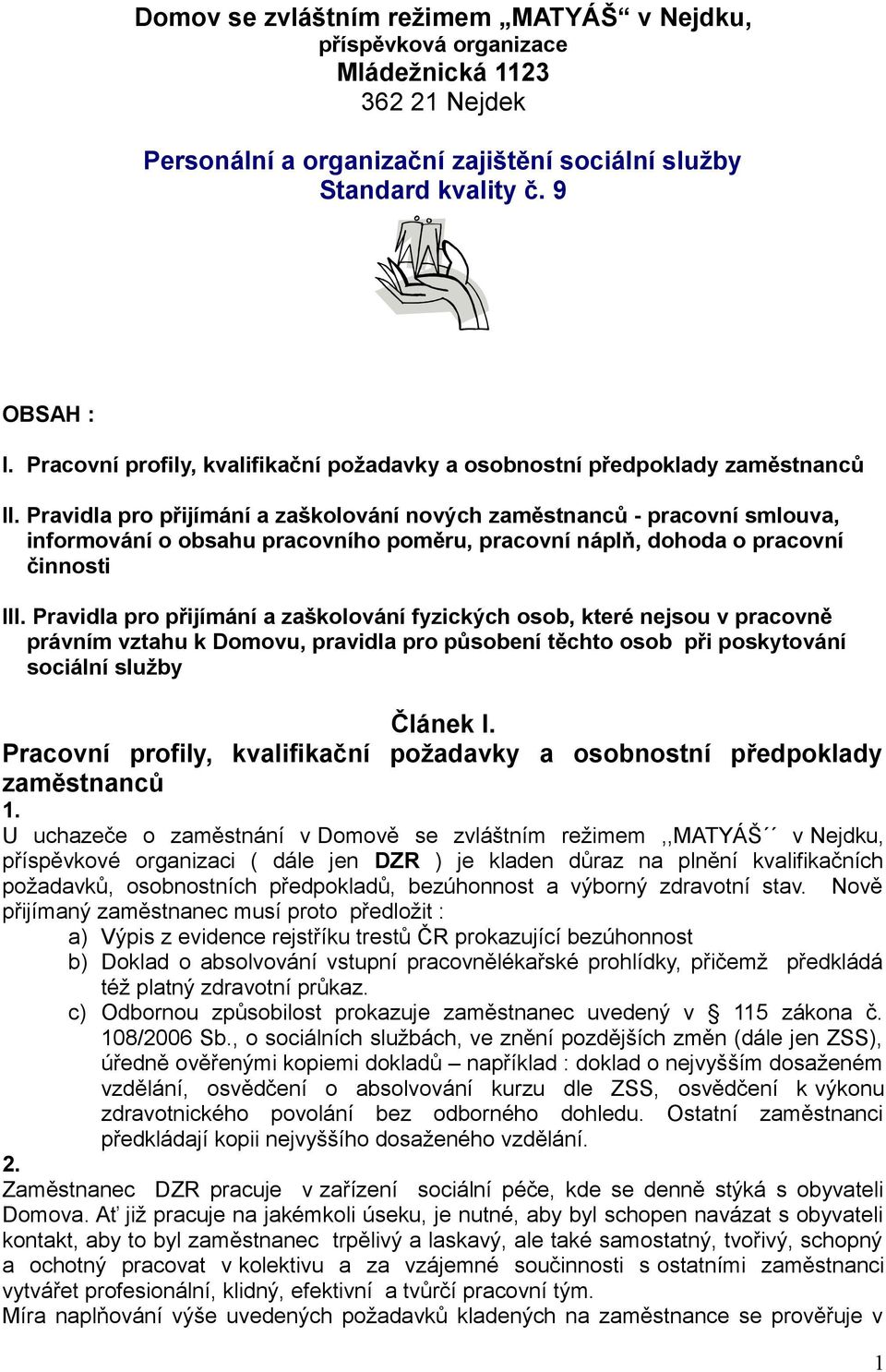 Pravidla pro přijímání a zaškolování nových zaměstnanců - pracovní smlouva, informování o obsahu pracovního poměru, pracovní náplň, dohoda o pracovní činnosti III.