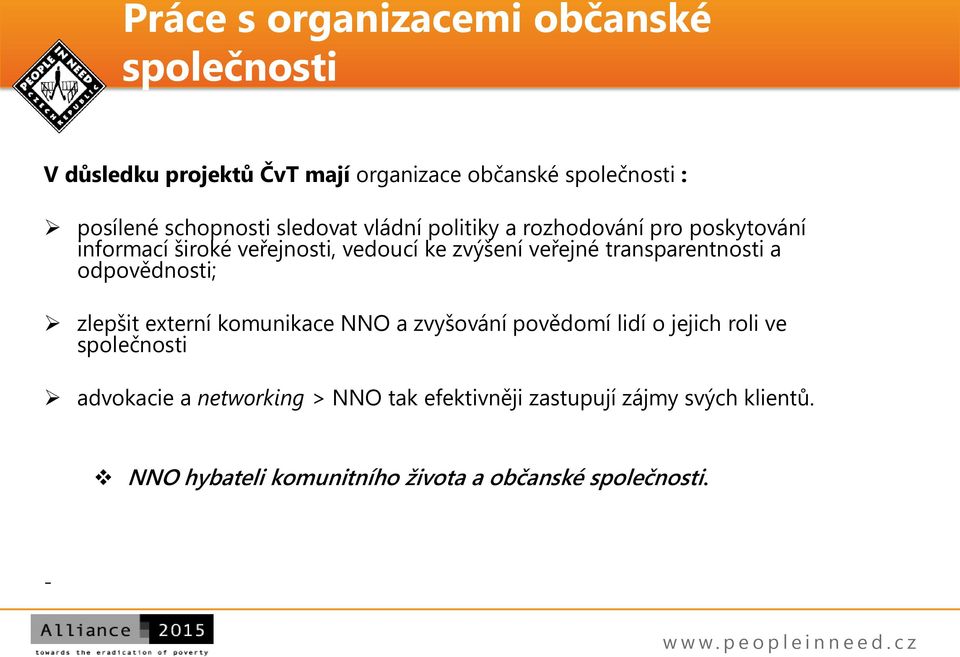 transparentnosti a odpovědnosti; zlepšit externí komunikace NNO a zvyšování povědomí lidí o jejich roli ve společnosti