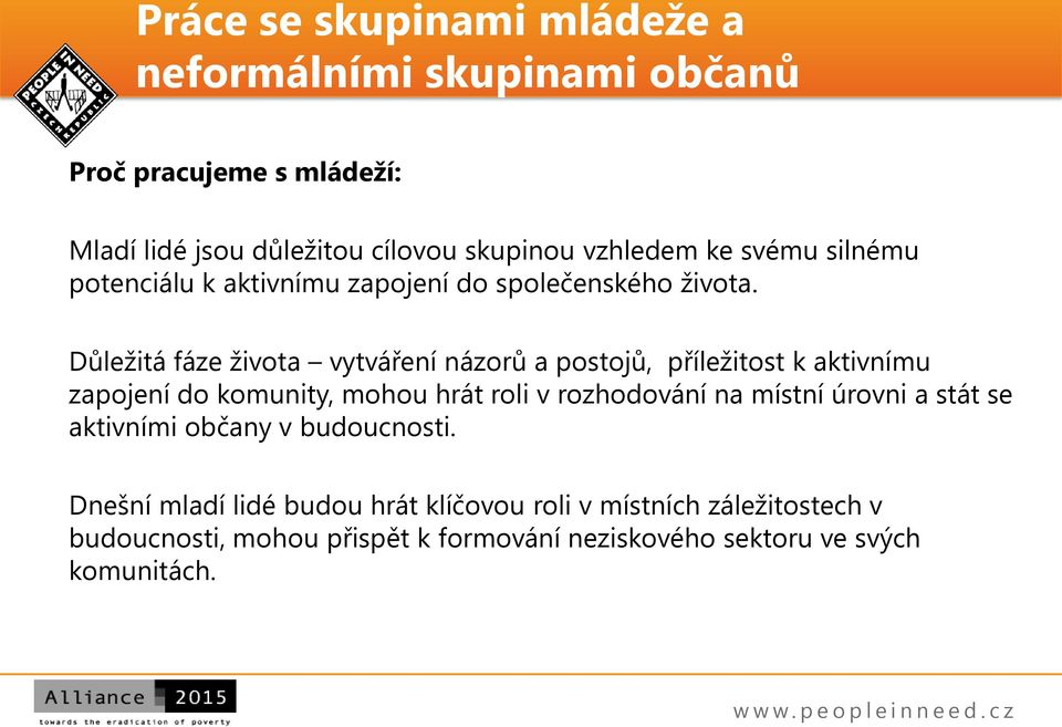 Důležitá fáze života vytváření názorů a postojů, příležitost k aktivnímu zapojení do komunity, mohou hrát roli v rozhodování na místní