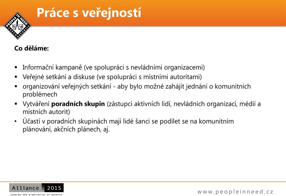 komunitních problémech Vytváření poradních skupin (zástupci aktivních lidí, nevládních organizací, médií a