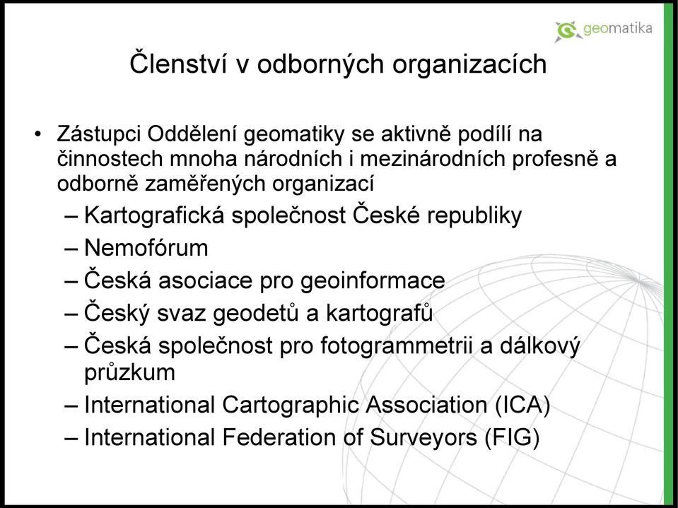 republiky Nemofórum Česká asociace pro geoinformace Český svaz geodetů a kartografů Česká společnost pro