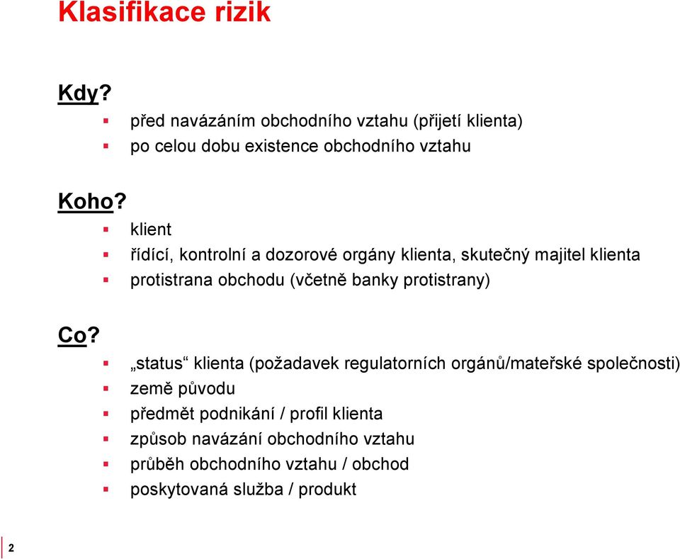 klient řídící, kontrolní a dozorové orgány klienta, skutečný majitel klienta protistrana obchodu (včetně banky