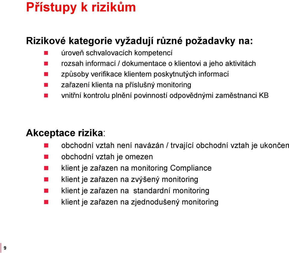 odpovědnými zaměstnanci KB Akceptace rizika: obchodní vztah není navázán / trvající obchodní vztah je ukončen obchodní vztah je omezen klient je