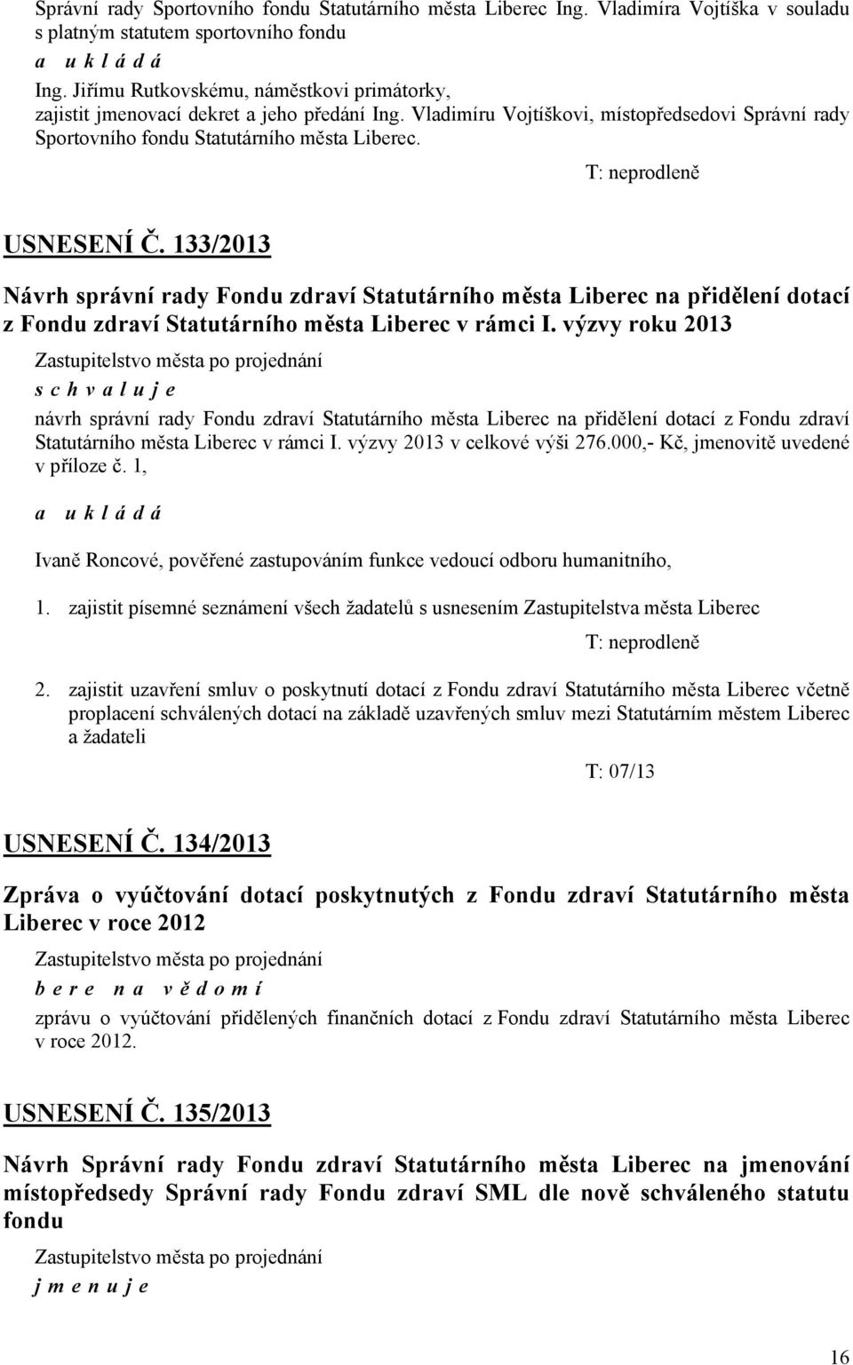 Statutárního města Liberec na přidělení dotací z Fondu zdraví Statutárního města Liberec v rámci I výzvy roku 2013 návrh správní rady Fondu zdraví Statutárního města Liberec na přidělení dotací z