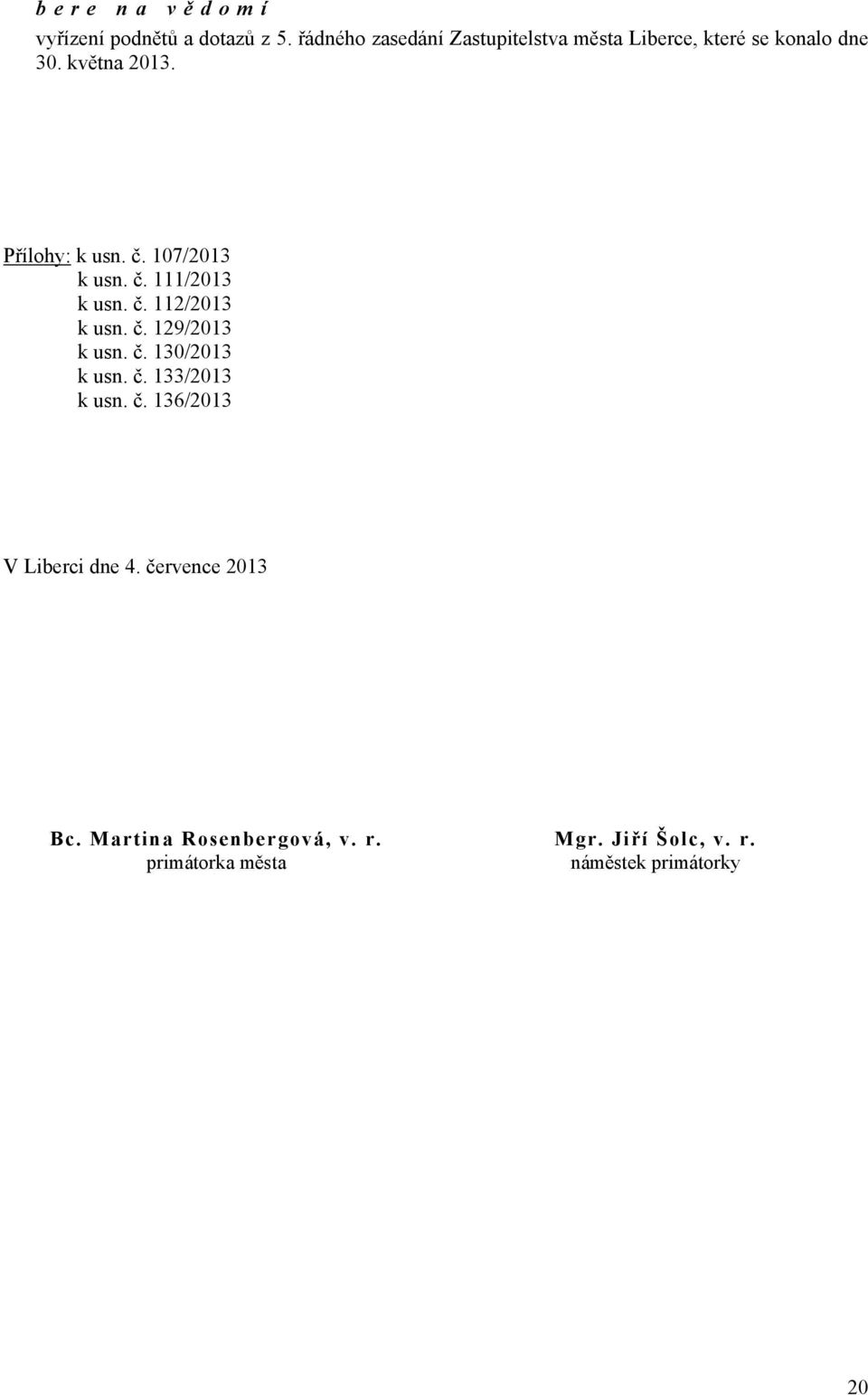 112/2013 k usn č 129/2013 k usn č 130/2013 k usn č 133/2013 k usn č 136/2013 V Liberci dne 4