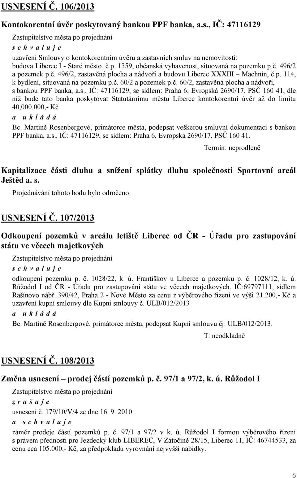 60/2, zastavěná plocha a nádvoří, s bankou PPF banka, as, IČ: 47116129, se sídlem: Praha 6, Evropská 2690/17, PSČ 160 41, dle níž bude tato banka poskytovat Statutárnímu městu Liberec kontokorentní