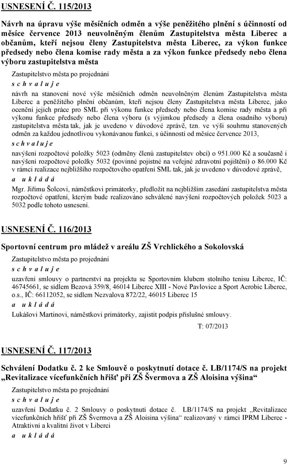 neuvolněným členům Zastupitelstva města Liberec a peněžitého plnění občanům, kteří nejsou členy Zastupitelstva města Liberec, jako ocenění jejich práce pro SML při výkonu funkce předsedy nebo člena