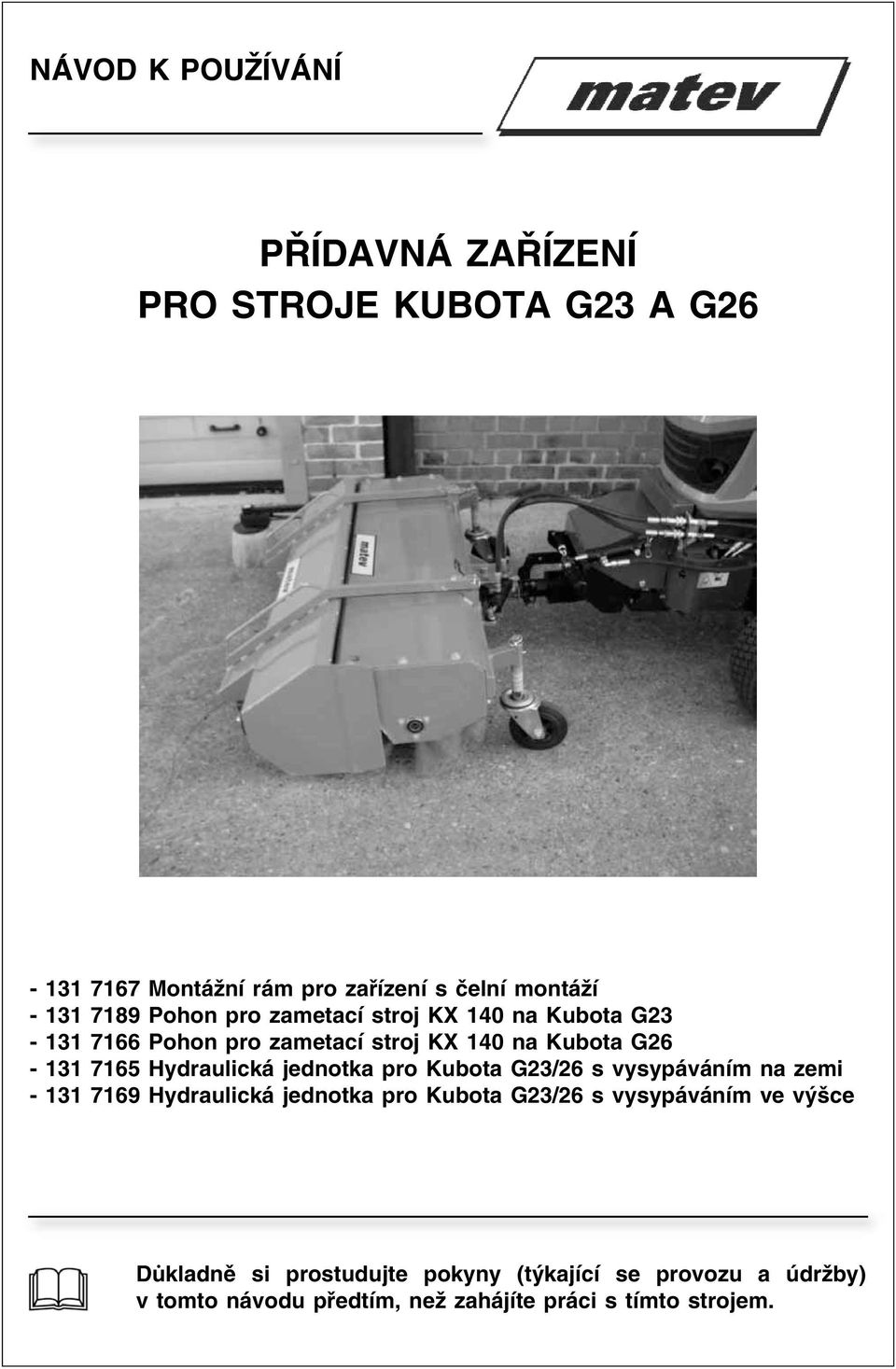 Hydraulická jednotka pro Kubota G23/26 s vysypáváním na zemi - 131 7169 Hydraulická jednotka pro Kubota G23/26 s