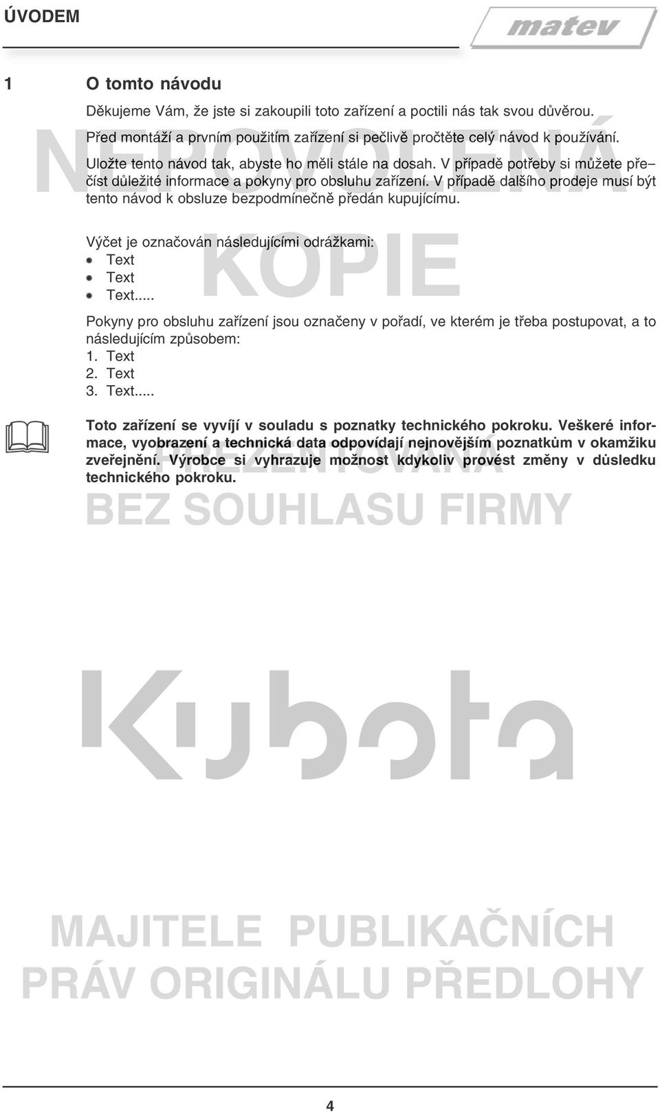 V případě dalšího prodeje musí být tento návod k obsluze bezpodmínečně předán kupujícímu. Výčet je označován následujícími odrážkami: Text Text Text.