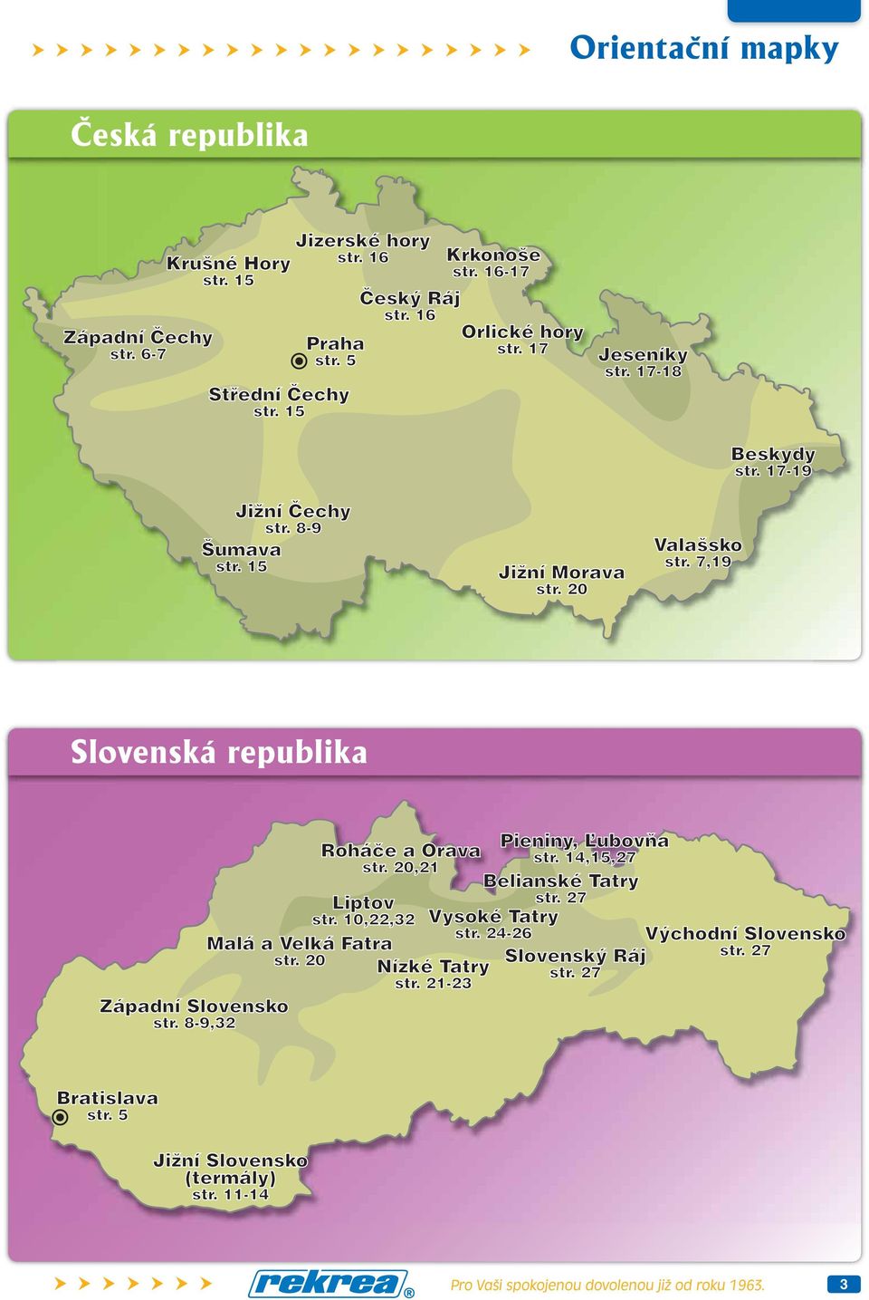 str. 7,19 7,19 Slovenská republika ubovňa Roháče Pieniny, e a Orava str. 14,15,27 str. 20,21 str. 14,15,27 str. 20,21 Belianské Tatry str. 27 Liptov str. 27 str. 10,22,32 str.