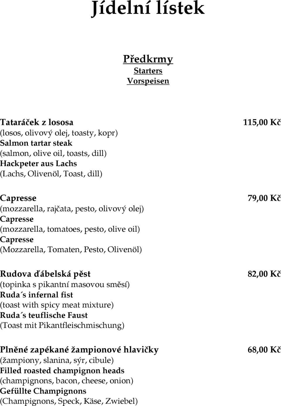 ďábelská pěst (topinka s pikantní masovou směsí) Ruda s infernal fist (toast with spicy meat mixture) Ruda s teuflische Faust (Toast mit Pikantfleischmischung) Plněné zapékané žampionové